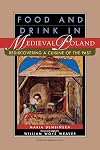 Food and Drink in Medieval Poland: Rediscovering a Cuisine of the Past