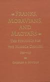 Franks, Moravians and Magyars: Struggle for the Middle Danube, 788-907