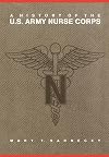 A History of the U.S. Army Nurse Corps (STUDIES IN HEALTH, ILLNESS, AND CAREGIVING IN AMERICA)