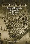Souls in Dispute: Converso Identities in Iberia and the Jewish Diaspora, 1580–1700