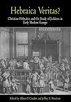 Hebraica Veritas?: Christian Hebraists and the Study of Judaism in Early Modern Europe