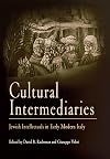 Cultural Intermediaries: Jewish Intellectuals in Early Modern Italy