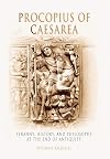 Procopius of Caesarea: Tyranny, History, and Philosophy at the End of Antiquity