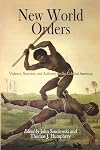 New World Orders: Violence, Sanction, And Authority in the Colonial Americas
