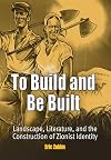 To Build and Be Built: Landscape, Literature, and the Construction of Zionist Identity