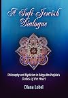 A Sufi-Jewish Dialogue: Philosophy and Mysticism in Bahya ibn Paquda's "Duties of the Heart"