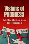 Visions of Progress: The Left-Liberal Tradition in America