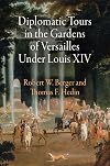 Diplomatic Tours in the Gardens of Versailles Under Louis XIV (Penn Studies in Landscape Architecture)