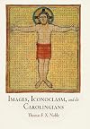 Images, Iconoclasm, and the Carolingians