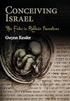 Conceiving Israel: The Fetus in Rabbinic Narratives (Divinations: Rereading Late Ancient Religion)