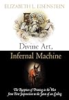 Divine Art, Infernal Machine: The Reception of Printing in the West from First Impressions to the Sense of an Ending (Material Texts)