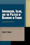 Immigration, Islam, and the Politics of Belonging in France: A Comparative Framework (Pennsylvania Studies in Human Rights)