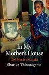 In My Mother's House: Civil War in Sri Lanka (The Ethnography of Political Violence)