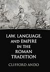Law, Language, and Empire in the Roman Tradition (Empire and After)