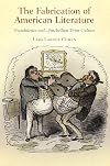 The Fabrication of American Literature: Fraudulence and Antebellum Print Culture (Material Texts)