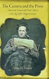 The Camera and the Press: American Visual and Print Culture in the Age of the Daguerreotype (Material Texts)