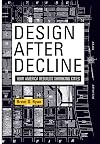 Design After Decline: How America Rebuilds Shrinking Cities (The City in the Twenty-First Century)