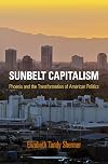 Sunbelt Capitalism: Phoenix and the Transformation of American Politics