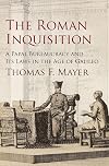 The Roman Inquisition: A Papal Bureaucracy and Its Laws in the Age of Galileo (Haney Foundation Series)
