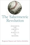The Sabermetric Revolution: Assessing the Growth of Analytics in Baseball