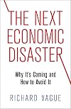The Next Economic Disaster: Why It's Coming and How to Avoid It