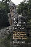 The Monster in the Garden: The Grotesque and the Gigantic in Renaissance Landscape Design (Penn Studies in Landscape Architecture)