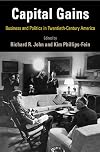 Capital Gains: Business and Politics in Twentieth-Century America (Hagley Perspectives on Business and Culture)