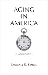 Aging in America: A Cultural History