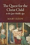 The Quest for the Christ Child in the Later Middle Ages