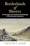 Borderlands of Slavery: The Struggle over Captivity and Peonage in the American Southwest (America in the Nineteenth Century)