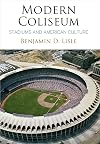 Modern Coliseum: Stadiums and American Culture (Architecture | Technology | Culture)