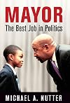 Mayor: The Best Job in Politics (The City in the Twenty-First Century)