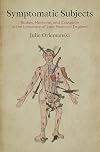 Symptomatic Subjects: Bodies, Medicine, and Causation in the Literature of Late Medieval England (Alembics: Penn Studies in Literature and Science)