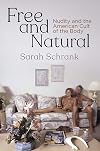 Free and Natural: Nudity and the American Cult of the Body (Nature and Culture in America)