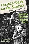 Double-Dare to Be Scared: Another Thirteen Chilling Tales