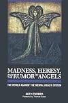 Madness, Heresy, and the Rumor of Angels: The Revolt Against the Mental Health System