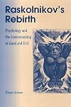 Raskolnikov's Rebirth: Psychology and the Understanding of Good and Evil
