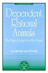 Dependent Rational Animals: Why Human Beings Need the Virtues (The Paul Carus Lectures)