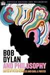 Bob Dylan and Philosophy: It's Alright, Ma, I'm Only Thinking