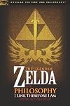 The Legend of Zelda and Philosophy: I Link Therefore I Am