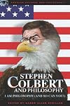 Stephen Colbert and Philosophy: I Am Philosophy (And So Can You!) (Popular Culture and Philosophy)