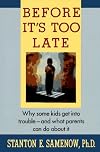 Before It's Too Late: Why Some Kids Get Into Trouble--and What Parents Can Do About It