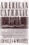 American Catholic:: The Saints and Sinners Who Built America's Most Powerful Church