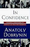 In Confidence: Moscow's Ambassador to America's Six Cold War Presidents (1962-1986)