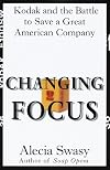 Changing Focus: Kodak and the Battle to Save a Great American Company