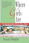 Where the Girls Are: Growing Up Female with the Mass Media