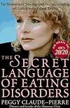 The Secret Language of Eating Disorders: How You Can Understand and Work to Cure Anorexia and Bulimia