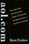AOL.com: How Steve Case Beat Bill Gates, Nailed the Netheads, and Made Millions in the War for the Web