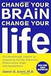 Change Your Brain, Change Your Life: The Breakthrough Program for Conquering Anxiety, Depression, Obsessiveness, Anger, and Impulsiveness