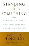 Standing for Something: 10 Neglected Virtues That Will Heal Our Hearts and Homes